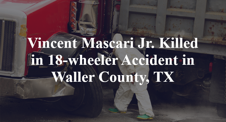 Vincent Mascari Jr. 18-wheeler Accident in Waller County, TX