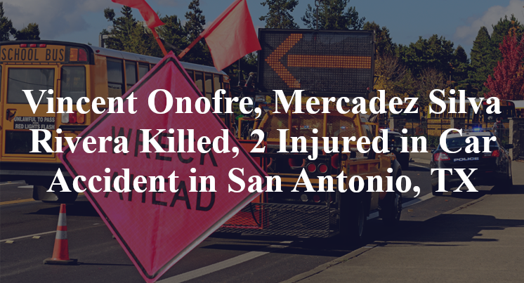Vincent Onofre, Mercadez Silva Rivera Killed, 2 Injured in Car Accident in San Antonio, TX