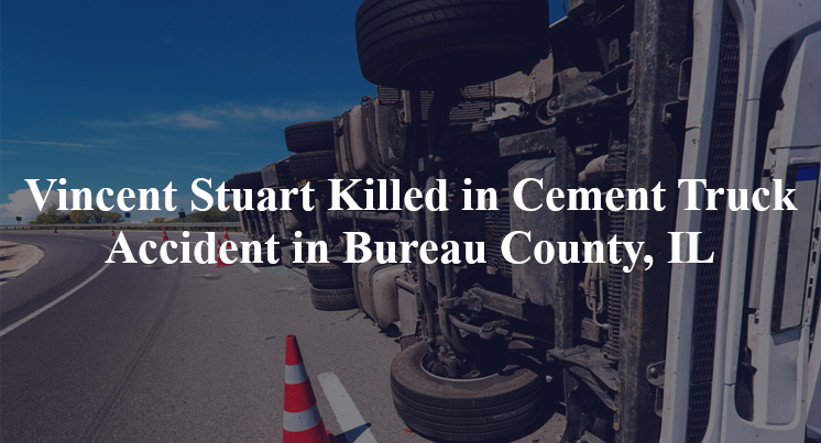 vincent stuart cement truck accident bureau county il