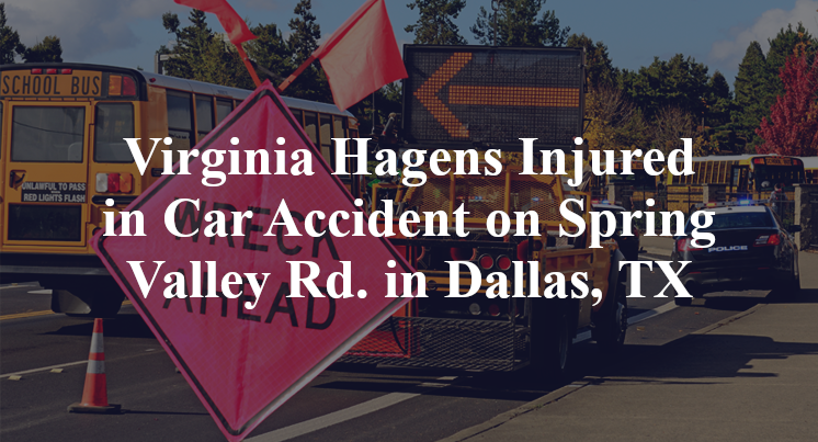 Virginia Hagens Injured in Car Accident on Spring Valley Rd. in Dallas, TX