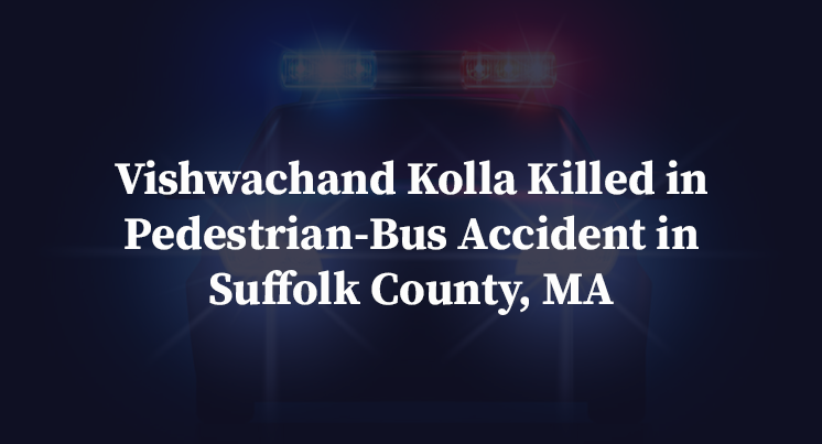 Vishwachand Kolla Killed in Pedestrian-Bus Accident in Suffolk County, MA