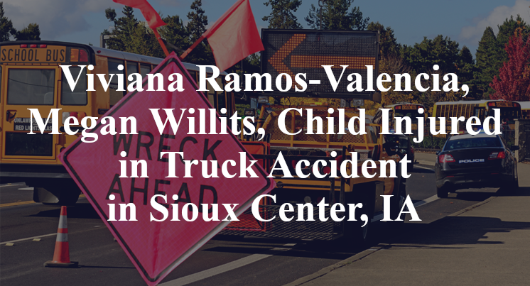 Viviana Ramos-Valencia, Megan Willits, Child Injured in Truck Accident in Sioux Center, IA