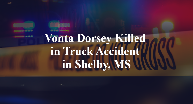Vonta Dorsey Killed in Truck Accident in Shelby, MS