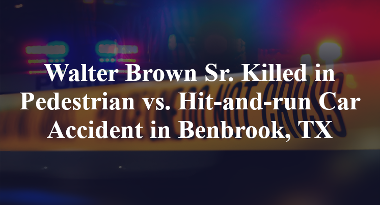Walter Brown Sr. Killed in Pedestrian vs. Hit-and-run Car Accident in Benbrook, TX