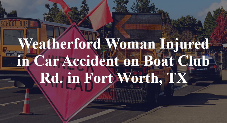 Weatherford Woman Car Accident on Boat Club Rd. in Fort Worth, TX