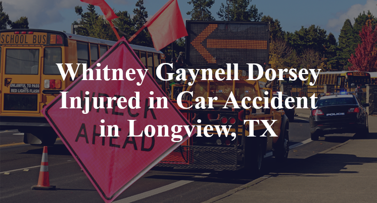 Whitney Gaynell Dorsey Injured in Car Accident in Longview, TX