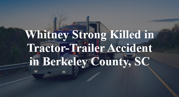 Whitney Strong Killed in Tractor-Trailer Accident in Berkeley County, SC