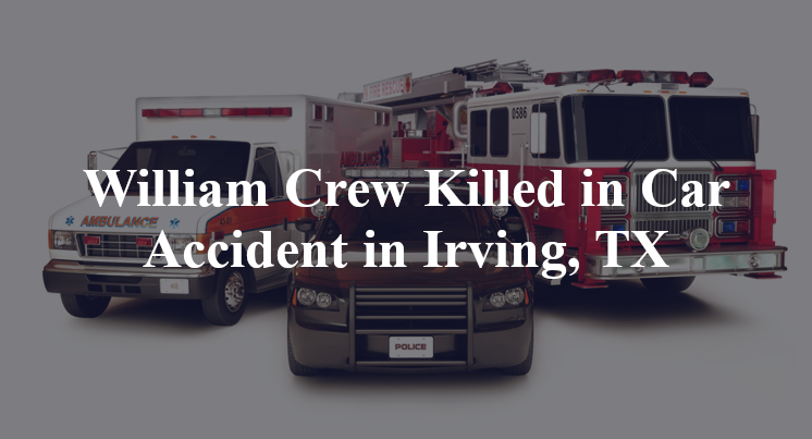William Crew Killed in Car Accident in Irving, TX