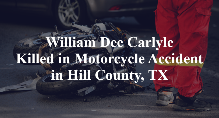William Dee Carlyle Killed in Motorcycle Accident in Hill County, TX