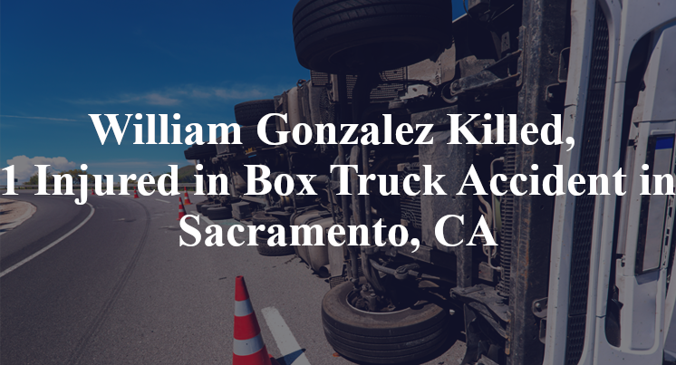 william gonzalez box truck accident sacramento ca