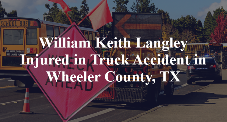 William Keith Langley Injured in Truck Accident in Wheeler County, TX