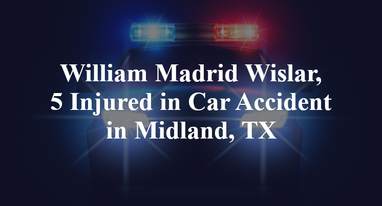 William Madrid Wislar, 5 Injured in Car Accident in Midland, TX
