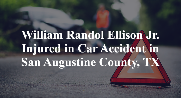 William Randol Ellison Jr. Injured in Car Accident in San Augustine County, TX
