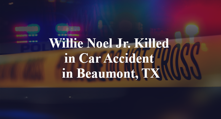 Willie Noel Jr. Killed in Car Accident in Beaumont, TX