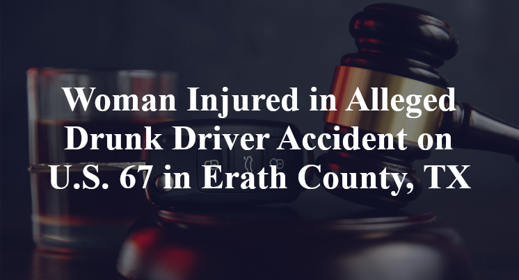 Woman Injured in Alleged Drunk Driver Accident on U.S. 67 in Erath County, TX