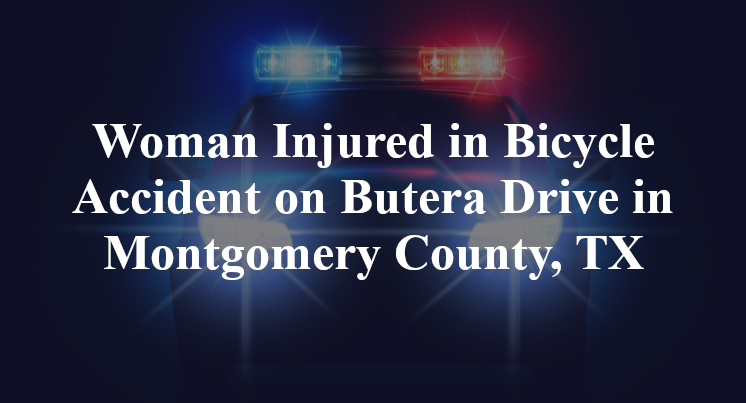 Woman Injured in Bicycle Accident on Butera Drive in Montgomery County, TX
