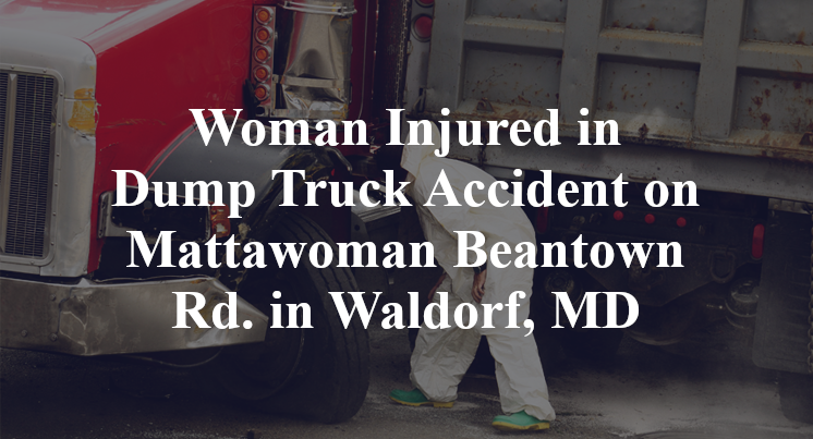 Woman Injured in Dump Truck Accident on Mattawoman Beantown Rd. in Waldorf, MD