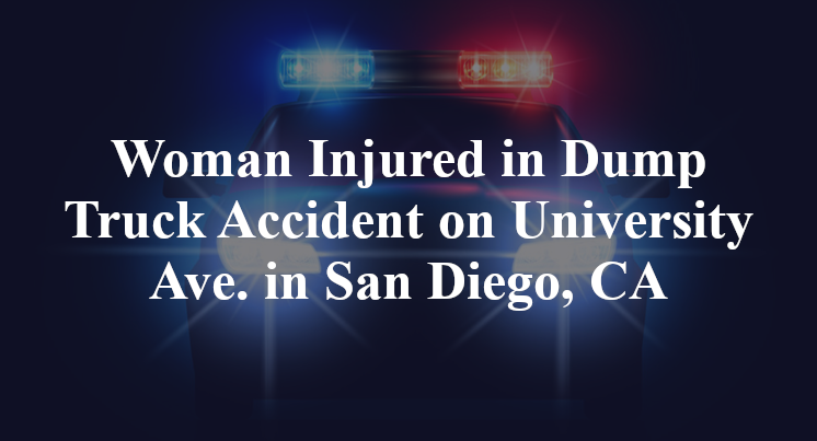 Woman Injured in Dump Truck Accident on University Ave. in San Diego, CA