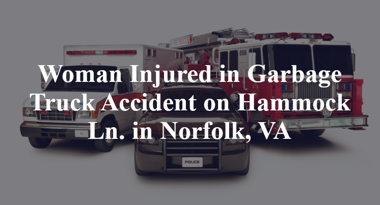Woman Injured in Garbage Truck Accident on Hammock Ln. in Norfolk, VA