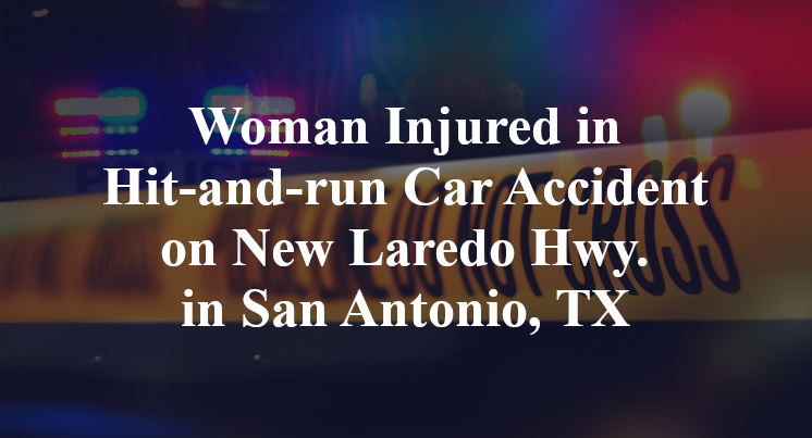 Woman Injured in Hit-and-run Car Accident on New Laredo Hwy. in San Antonio, TX