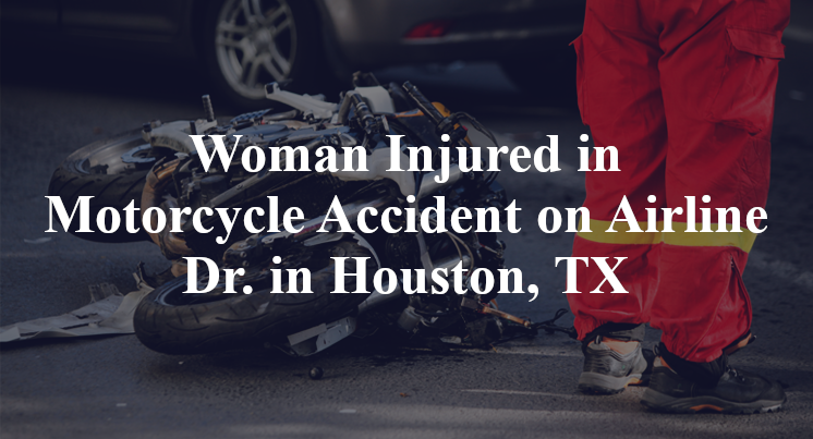 Woman Injured in Motorcycle Accident on Airline Dr. in Houston, TX