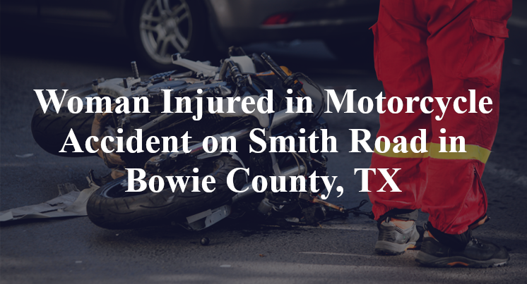 Woman Injured in Motorcycle Accident on Smith Road in Bowie County, TX