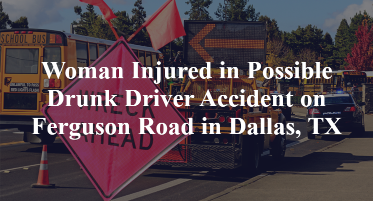 Woman Injured in Possible Drunk Driver Accident on Ferguson Road in Dallas, TX