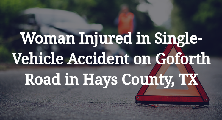 Woman Injured in Single-Vehicle Accident on Goforth Road in Hays County, TX