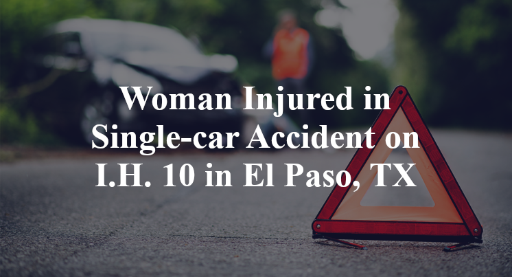 Woman Injured in Single-car Accident on I.H. 10 in El Paso, TX