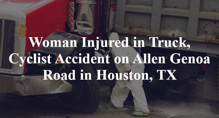 Woman Injured in Truck, Cyclist Accident on Allen Genoa Road in Houston, TX