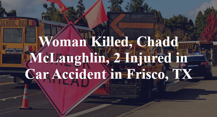 Woman Killed, Chadd McLaughlin, 2 Injured in Car Accident in Frisco, TX