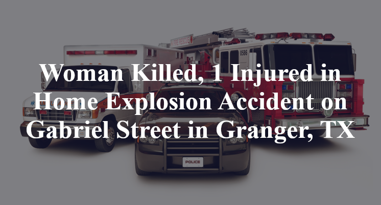 Home Explosion Accident on Gabriel Street in Granger, TX