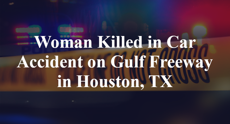 Woman Killed in Car Accident on Gulf Freeway in Houston, TX