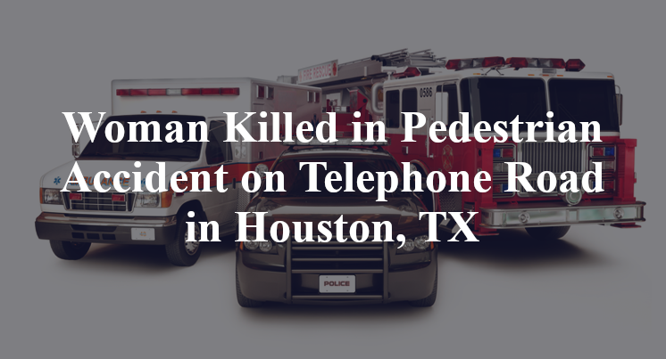 Woman Killed in Pedestrian Accident on Telephone Road in Houston, TX