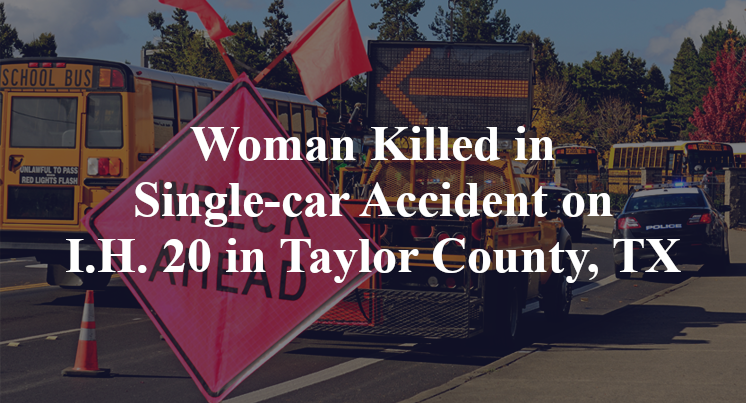 Woman Killed in Single-car Accident on I.H. 20 in Taylor County, TX
