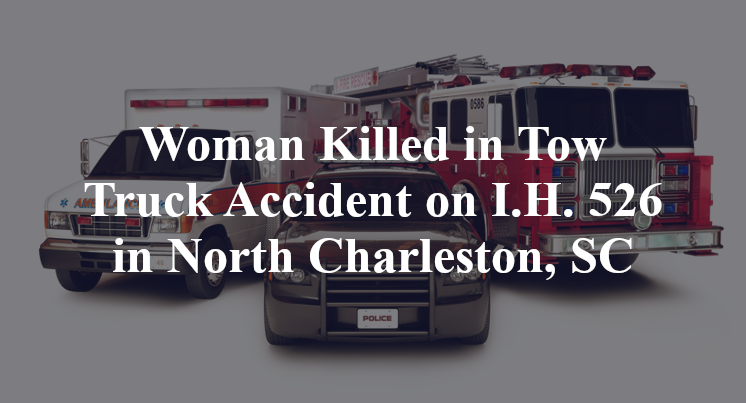 Woman Killed in Tow Truck Accident on I.H. 526 in North Charleston, SC