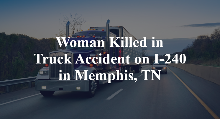 Woman Killed in Truck Accident on I-240 in Memphis, TN