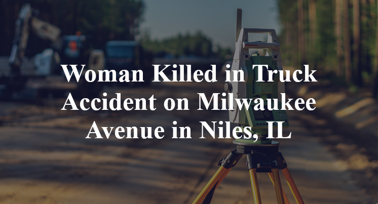 Woman Killed in Truck Accident on Milwaukee Avenue in Niles, IL