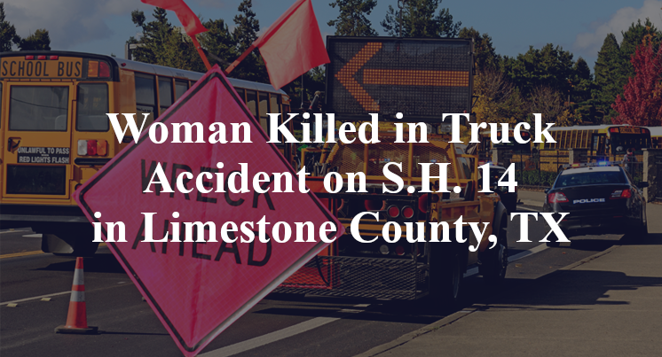 Woman Killed in Truck Accident on S.H. 14 in Limestone County, TX