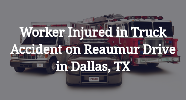Worker Injured in Truck Accident on Reaumur Drive in Dallas, TX