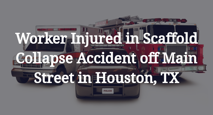 Worker Scaffold Collapse Accident off Main St. in Houston, TX