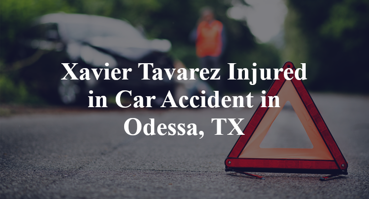 Xavier Tavarez Injured in Car Accident in Odessa, TX