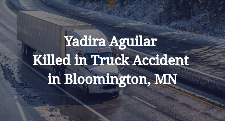 Yadira Aguilar Killed in Truck Accident in Bloomington, MN