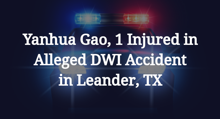 Yanhua Gao Alleged DWI Accident in Leander, TX