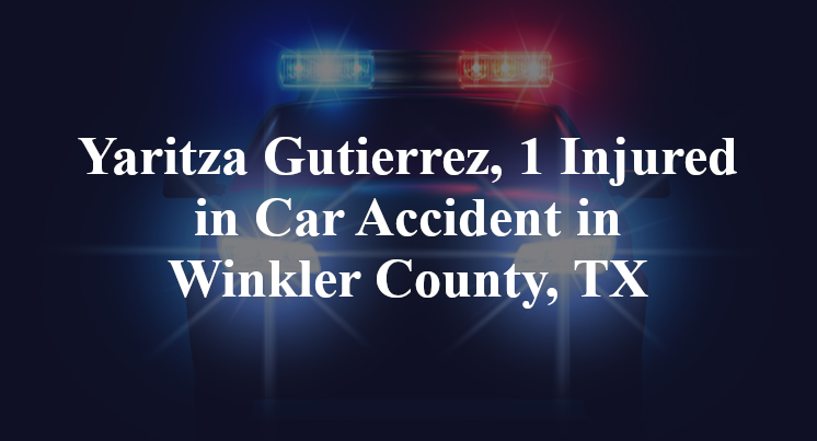 Yaritza Gutierrez Car Accident in Winkler County, TX