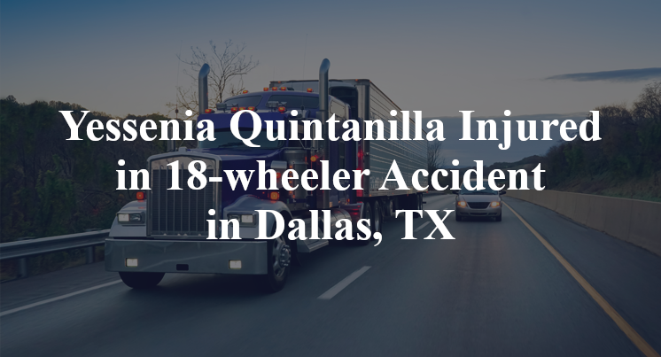 Yessenia Quintanilla Injured in 18-wheeler Accident in Dallas, TX