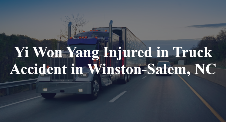 Yi Won Yang Injured in Truck Accident in Winston-Salem, NC
