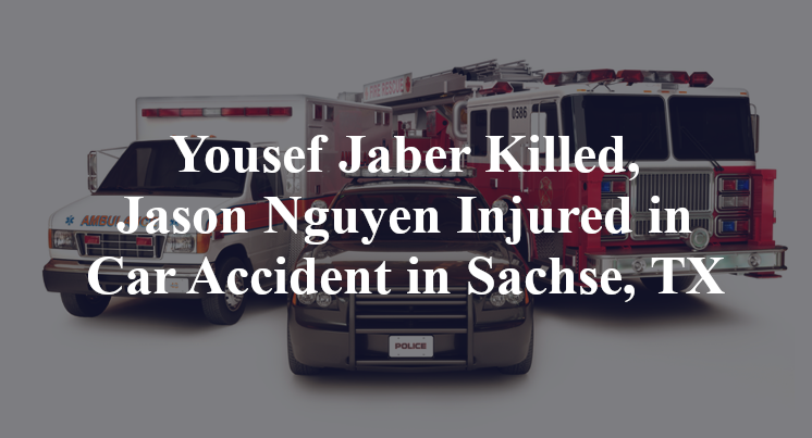 Yousef Jaber Killed, Jason Nguyen Injured in Car Accident in Sachse, TX