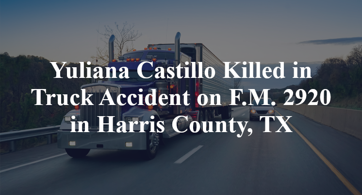 Yuliana Castillo Killed in Truck Accident on F.M. 2920 in Harris County, TX
