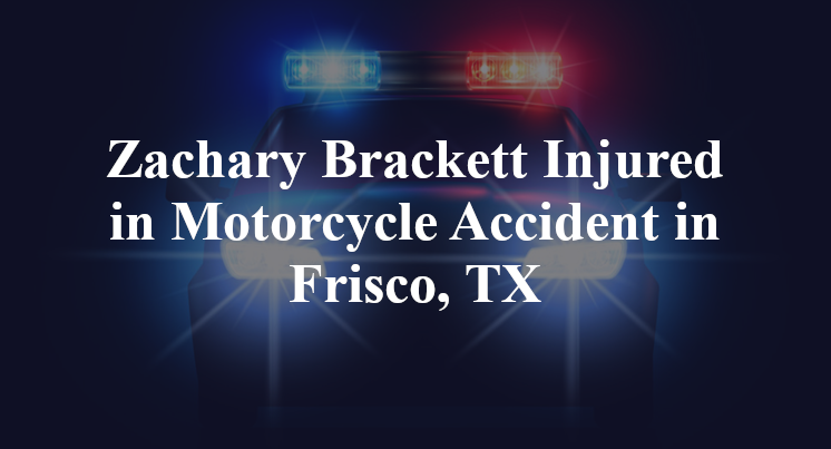 Zachary Brackett Motorcycle Accident in Frisco, TX